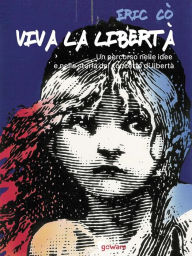 Title: Viva la libertà. Un percorso nelle idee e nella storia del concetto di libertà, Author: Eric Cò