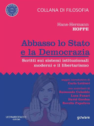 Title: Abbasso lo Stato e la Democrazia. Scritti sui sistemi istituzionali moderni e il libertarismo, Author: Hans-Hermann Hoppe