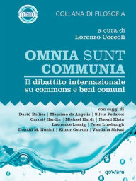 Title: Omnia sunt communia. Il dibattito internazionale su commons e beni comuni, Author: Lorenzo Coccoli