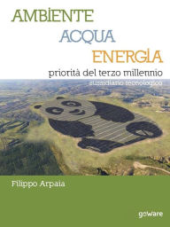 Title: Ambiente, Acqua, Energia priorità del terzo millennio. Sussidiario tecnologico, Author: Filippo Arpaia