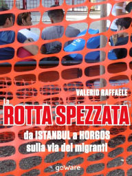 Title: La rotta spezzata da Istanbul a Horgos sulla via dei migranti, Author: Valerio Raffaele