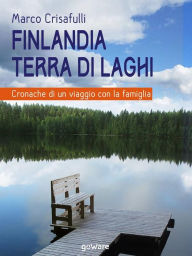 Title: Finlandia terra di laghi. Cronache di un viaggio con la famiglia, Author: Marco Crisafulli