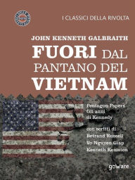Title: Fuori dal pantano del Vietnam: Pentagon Papers - Gli anni di Kennedy. Con scritti di Bertrand Russell, Vo Nguyen Giap, Kenneth Keniston, Author: John Kenneth Galbraith
