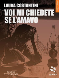 Title: Voi mi chiedete se l'amavo. Diario vittoriano Vol. 4, Author: Laura Costantini