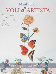 Title: Voli d'artista. Vite (e opere) da collezione, Author: Marika Lion