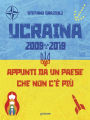 Ucraina 2009-2019. Appunti da un paese che non c'è più