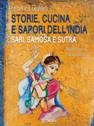 Title: Storie, cucina e sapori dell'India. Sari, samosa e sutra, Author: Federica Giuliani