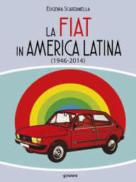 Title: La FIAT in America Latina (1946-2014), Author: Eugenia Scarzanella