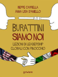 Title: Burattini siamo noi. Lezioni di leadership globali con Pinocchio, Author: Beppe Carrella e Anna Lisa D'Aniello