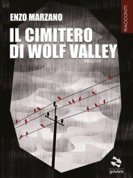 Title: Il cimitero di Wolf Valley, Author: Enzo Marzano