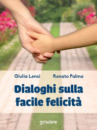 Title: Dialoghi sulla facile felicità, Author: Renato Palma