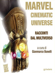 Title: Marvel Cinematic Universe. Racconti dal Multiverso, Author: Gianmarco Bonelli (a cura di)