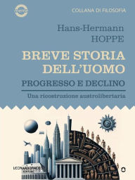 Title: Breve storia dell'uomo: Progresso e declino. Una ricostruzione austrolibertaria, Author: Hans-Hermann Hoppe