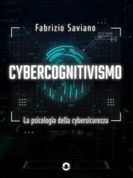 Title: Cybercognitivismo. La psicologia della cybersicurezza, Author: Fabrizio Saviano