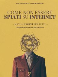 Title: Come non essere spiati su Internet: Manuale OSINT per tutti, Author: Fabrizio Saviano