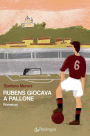 Rubens giocava a pallone: romanzo