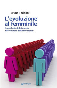 Title: L'evoluzione al femminile: Il contributo delle femmine all'evoluzione dell'Homo sapiens, Author: Bruna Tadolini