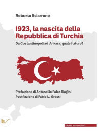 Title: 1923, la nascita della Repubblica di Turchia: Da Costantinopoli ad Ankara, quale futuro?, Author: Roberto Sciarrone