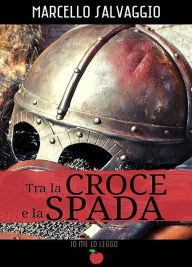 Title: Tra la Croce e la Spada, Author: Marcello Salvaggio