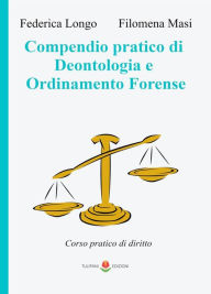 Title: Compedio pratico di Deontologia e Ordinamento Forense: Corso pratico di diritto, Author: Filomena Masi