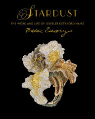 Title: Stardust: The Work and Life of Jeweler Extraordinaire Frédéric Zaavy, Author: Gilles Hertzog