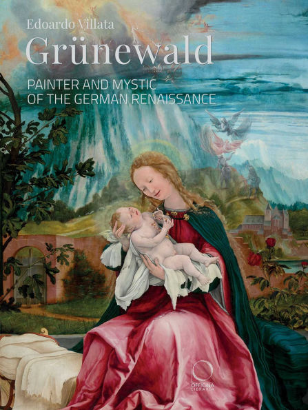Grünewald: Painter and Mystic of the German Renaissance