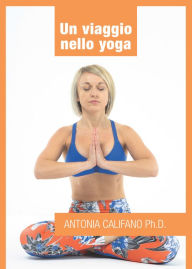 Title: Un viaggio nello yoga, Author: Antonia Califano