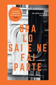 Title: Ora lo sai e ne fai parte, Author: Maddalena Nanni