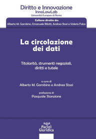 Title: La circolazione dei dati: Titolarità, strumenti negoziali, diritti e tutele, Author: Andrea Stazi