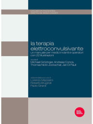Title: La terapia elettroconvulsivante: Un manuale per medici invianti e operatori<BR />Con 22 illustrazioni, Author: Roberto Brugnoli