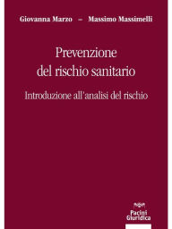 Title: Prevenzione del rischio sanitario: Introduzione all'analisi del rischio, Author: Giovanna Marzo