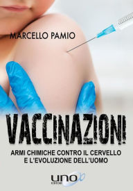 Title: Vaccinazioni: Armi chimiche contro il cervello e l'evoluzione dell'uomo, Author: Marcello Pamio