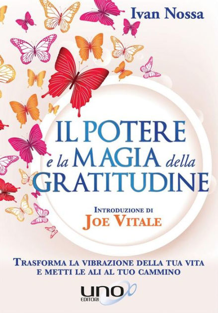 Il Potere e la Magia della Gratitudine: Trasforma la vibrazione della tua  vita e metti le ali al tuo cammino|eBook