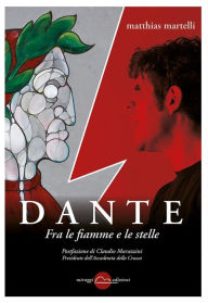 Title: Dante.: Fra le fiamme e le stelle., Author: Martelli Matthias