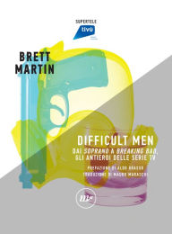 Title: Difficult Men: Dai Soprano a Breaking Bad, gli antieroi delle serie tv, Author: Brett Martin
