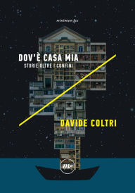 Title: Dov'è casa mia: Storie oltre i confini, Author: Davide Coltri