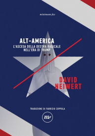 Title: Alt-America: L'ascesa della destra radicale nell'era di Trump, Author: David Neiwert