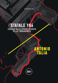 Title: Statale 106: Viaggio sulle strade segrete della 'ndrangheta, Author: Antonio Talia