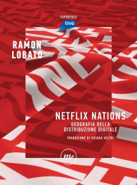 Title: Netflix Nations: Geografia della distribuzione digitale, Author: Ramon Lobato