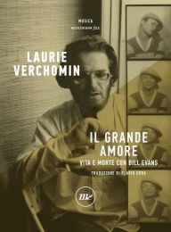 Title: Il grande amore: Vita e morte con Bill Evans, Author: Laurie Verchomin