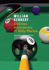 Title: L'ultima scommessa di Billy Phelan, Author: William Kennedy