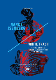 Title: White Trash: Storia segreta delle classi sociali in America, Author: Nancy  Isenberg