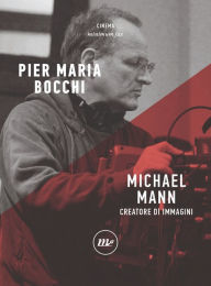 Title: Michael Mann: Creatore di immagini, Author: Pier Maria Bocchi