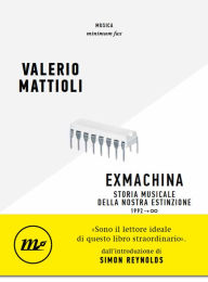 Title: Exmachina: Storia musicale della nostra estinzione 1992 ? ?, Author: Valerio Mattioli