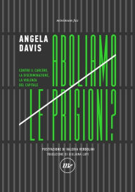 Title: Aboliamo le prigioni?: Contro il carcere, la discriminazione, la violenza del capitale, Author: Angela Davis