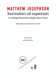 Title: Surrealisti ed espatriati: La Parigi letteraria degli anni Venti, Author: Matthew Josephson