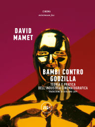 Title: Bambi contro Godzilla: Teoria e pratica dell'industria cinematografica, Author: David Mamet