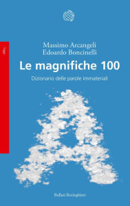 Title: Le magnifiche 100: Dizionario delle parole immateriali, Author: Massimo Arcangeli