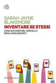 Title: Inventare se stessi: Cosa succede nel cervello degli adolescenti, Author: Sarah-Jayne Blakemore