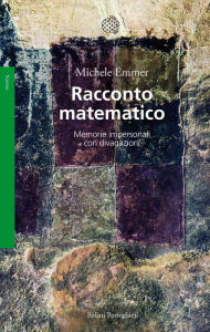 Title: Racconto matematico: Memorie impersonali con divagazioni, Author: Michele Emmer